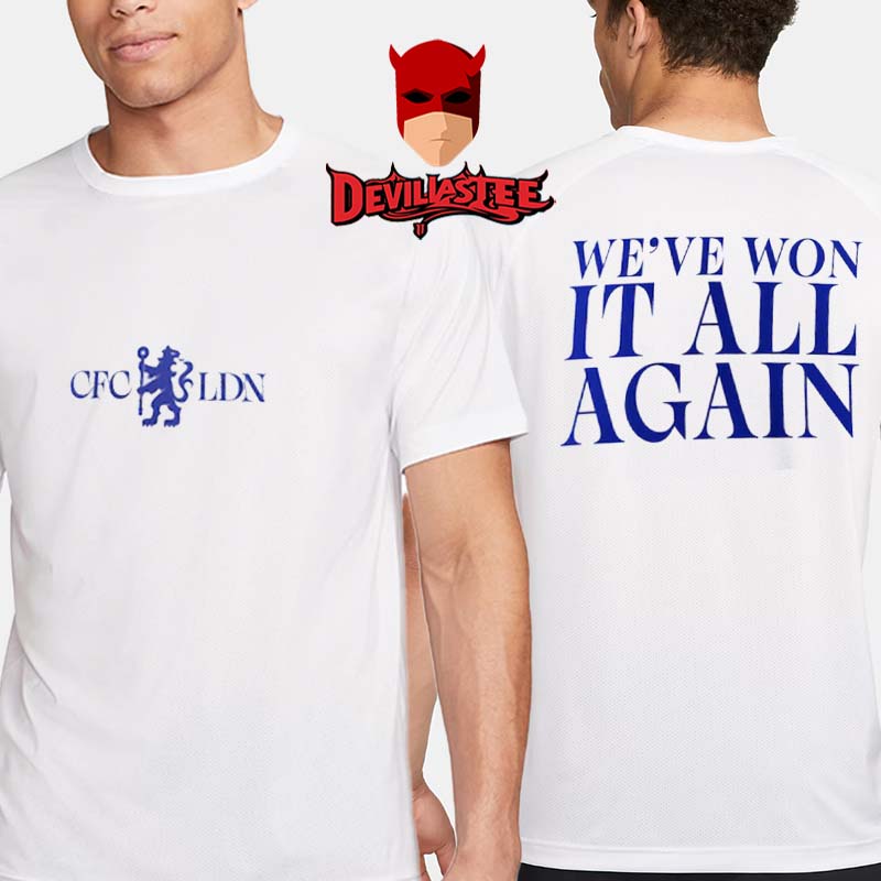 Chelsea We've Won It All Again UECL Conference League Winners Champions 2025 Two Sided T-Shirt Chelsea We've Won It All Again UECL Conference League Winners Champions 2025 Two Sided T-Shirt