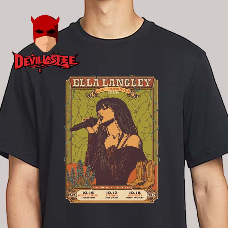 Ella Langley Texas 2025 Houston Helotes Fort Worth On October 16 17 18 Still Hungover Tour Unisex T-Shirt Ella Langley Texas 2025 Houston Helotes Fort Worth On October 16 17 18 Still Hungover Tour Unisex T-Shirt