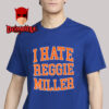 I Hate Reggie Miller Unisex T-Shirt Hoodie Sweater