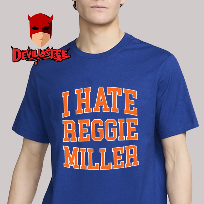 I Hate Reggie Miller Unisex T-Shirt Hoodie Sweater I Hate Reggie Miller Unisex T-Shirt Hoodie Sweater