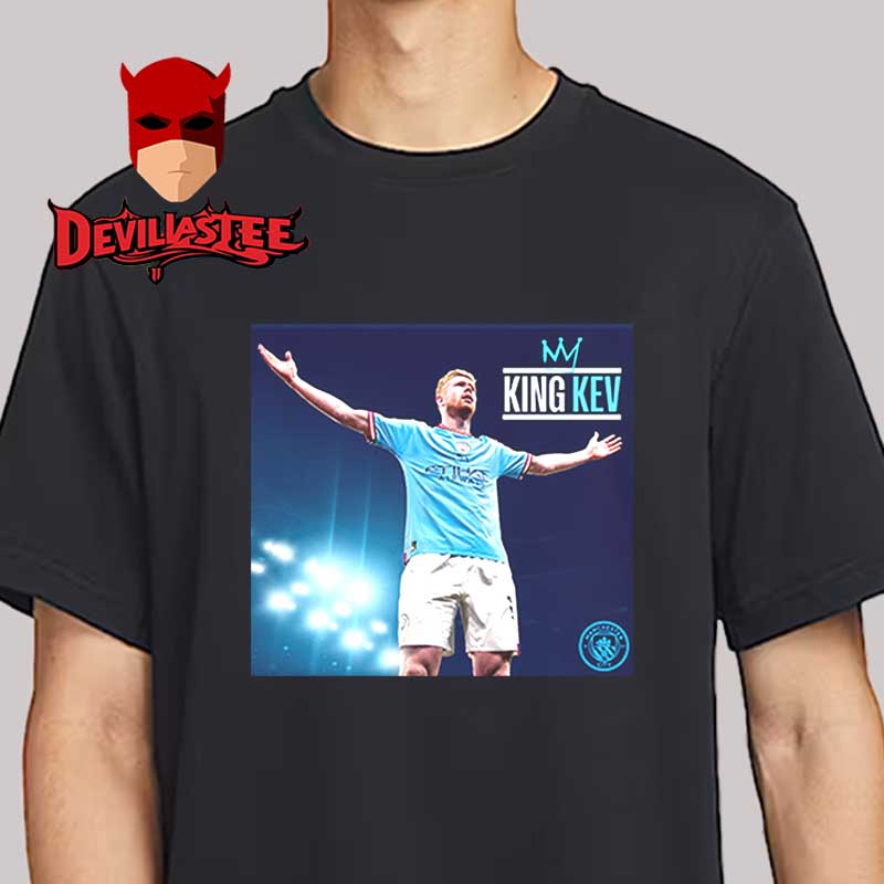 Manchester City King Kev Kevin De Bruyne Unisex T-Shirt Hoodie Sweater Manchester City King Kev Kevin De Bruyne Unisex T-Shirt Hoodie Sweater