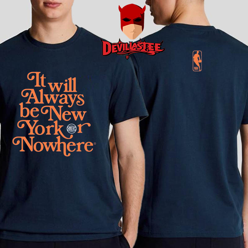 New York Knicks Or Nowhere Its Always Two Sided T-Shirt New York Knicks Or Nowhere Its Always Two Sided T-Shirt