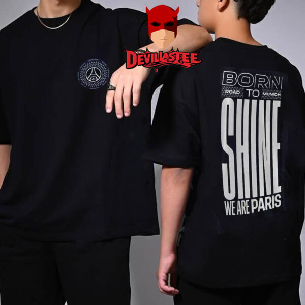 Paris Saint-Germain Road To Munich 2025 UEFA Champions League Final Born To Shine We Are Paris Two Sided T-Shirt