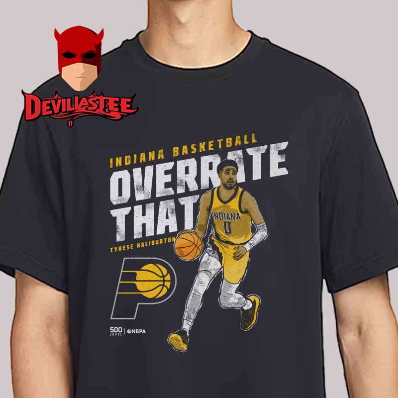 Tyrese Haliburton Indiana Pacers Overrate That Unisex T-Shirt Tyrese Haliburton Indiana Pacers Overrate That Unisex T-Shirt