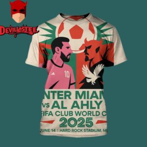 The Ultimate Showdown Messi Inter Miami And Al Ahly At The 2025 FIFA Club World Cup Opener On June Hard Rock Stadium Miami All Over Print Shirt